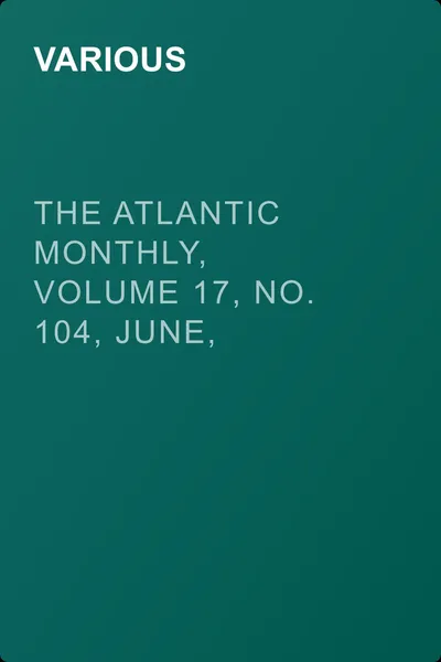 The Atlantic Monthly, Volume 17, No. 104, June, 1866 — обложка книги