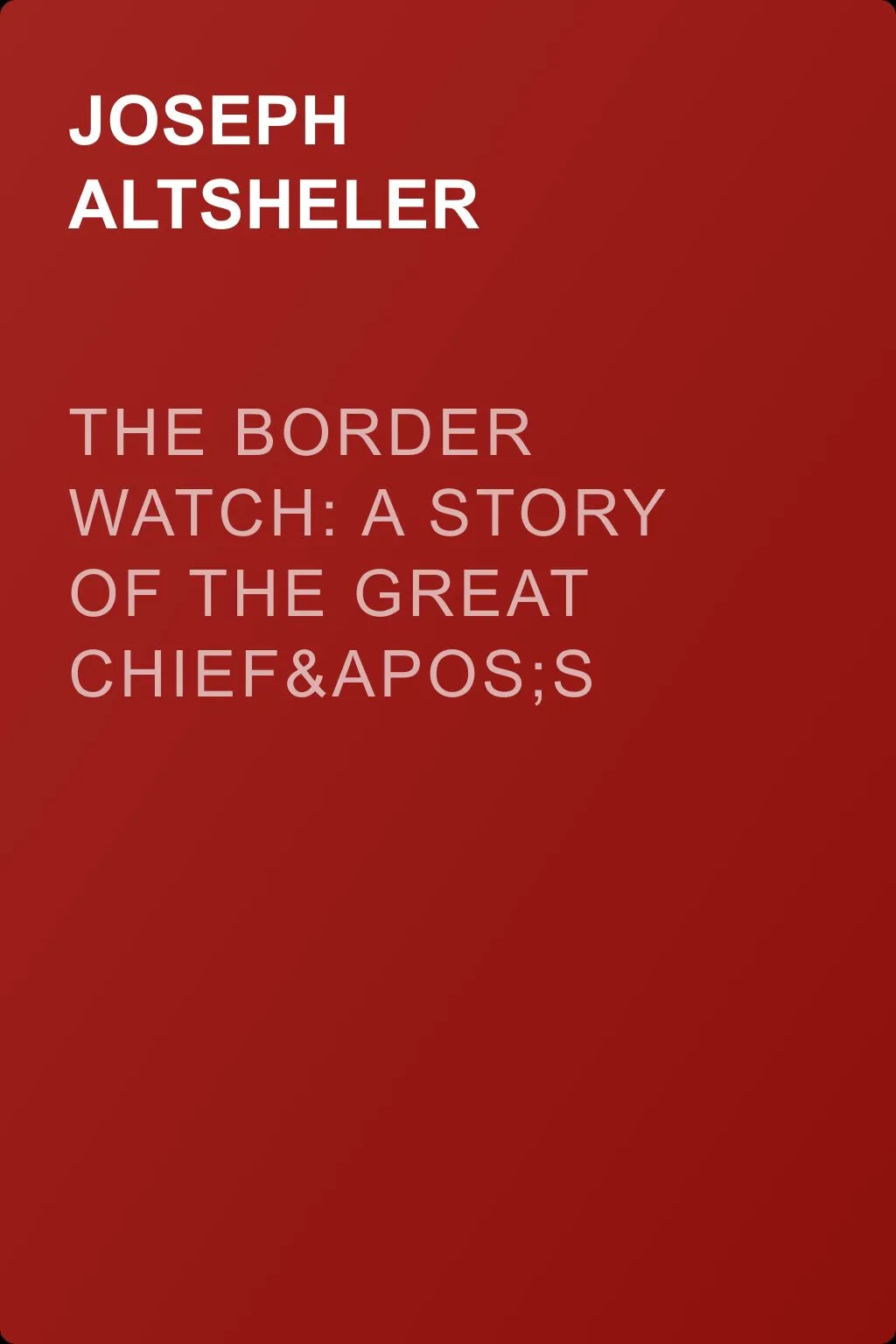 The Border Watch: A Story of the Great Chief's Last Stand — обложка книги
