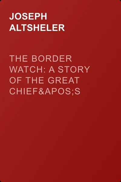 The Border Watch: A Story of the Great Chief's Last Stand — обложка книги