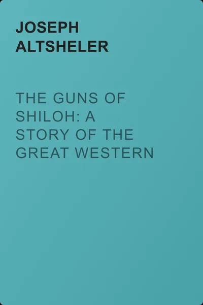 The Guns of Shiloh: A Story of the Great Western Campaign — обложка книги
