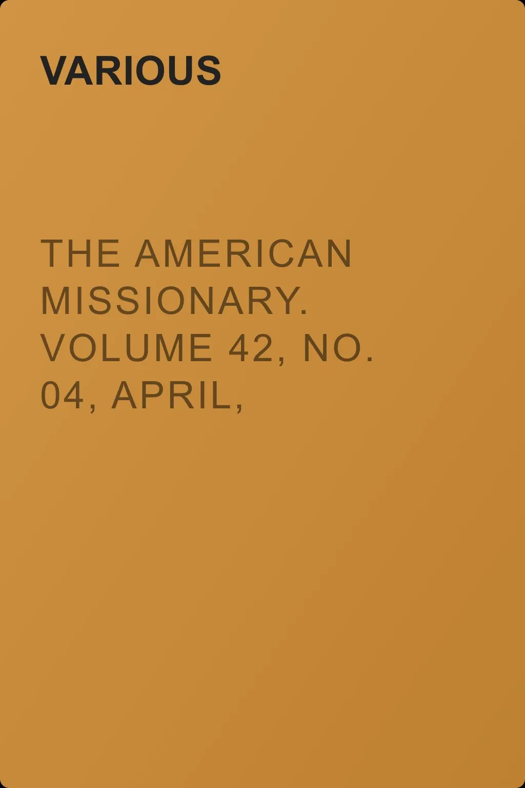 The American Missionary. Volume 42, No. 04, April, 1888 — обложка книги