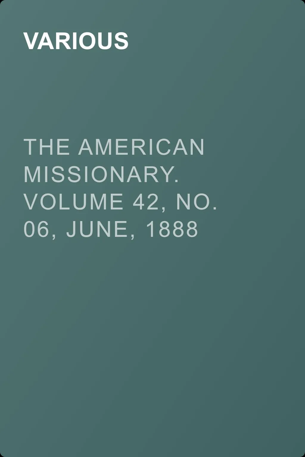 The American Missionary. Volume 42, No. 06, June, 1888 — обложка книги