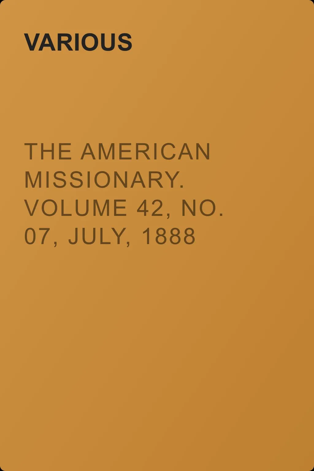 The American Missionary. Volume 42, No. 07, July, 1888 — обложка книги