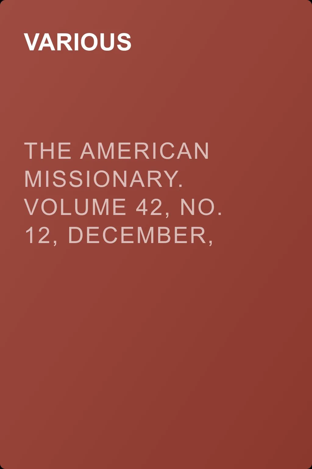 The American Missionary. Volume 42, No. 12, December, 1888 — обложка книги