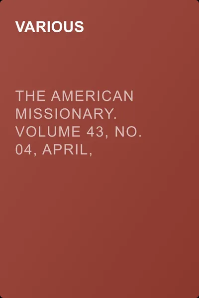 The American Missionary. Volume 43, No. 04, April, 1889 — обложка книги