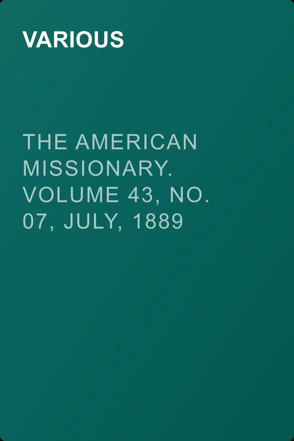 The American Missionary. Volume 43, No. 07, July, 1889 — обложка книги
