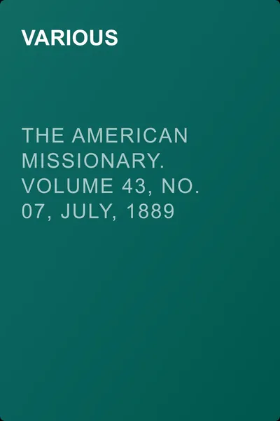 The American Missionary. Volume 43, No. 07, July, 1889 — обложка книги