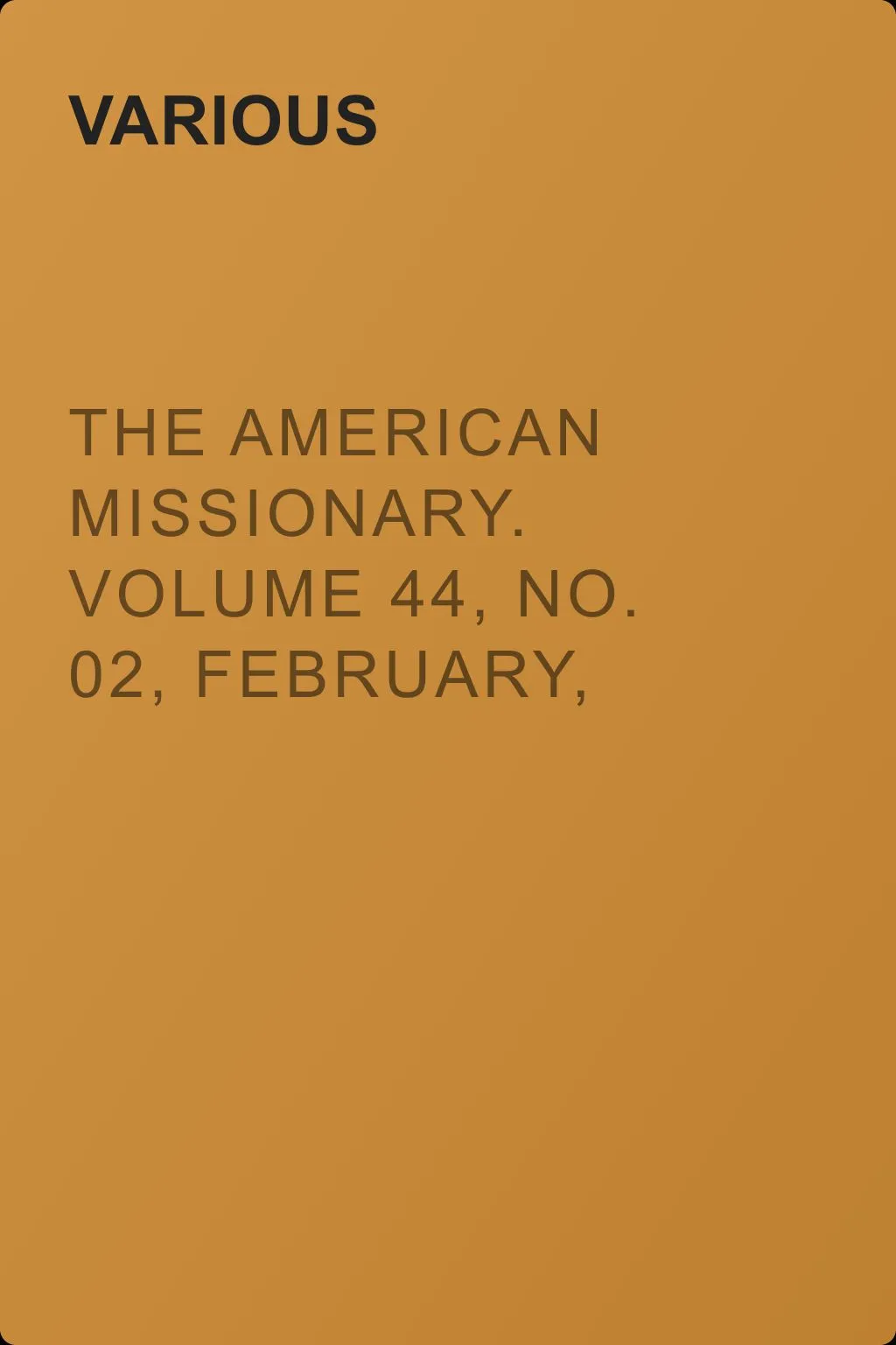 The American Missionary. Volume 44, No. 02, February, 1890 — обложка книги