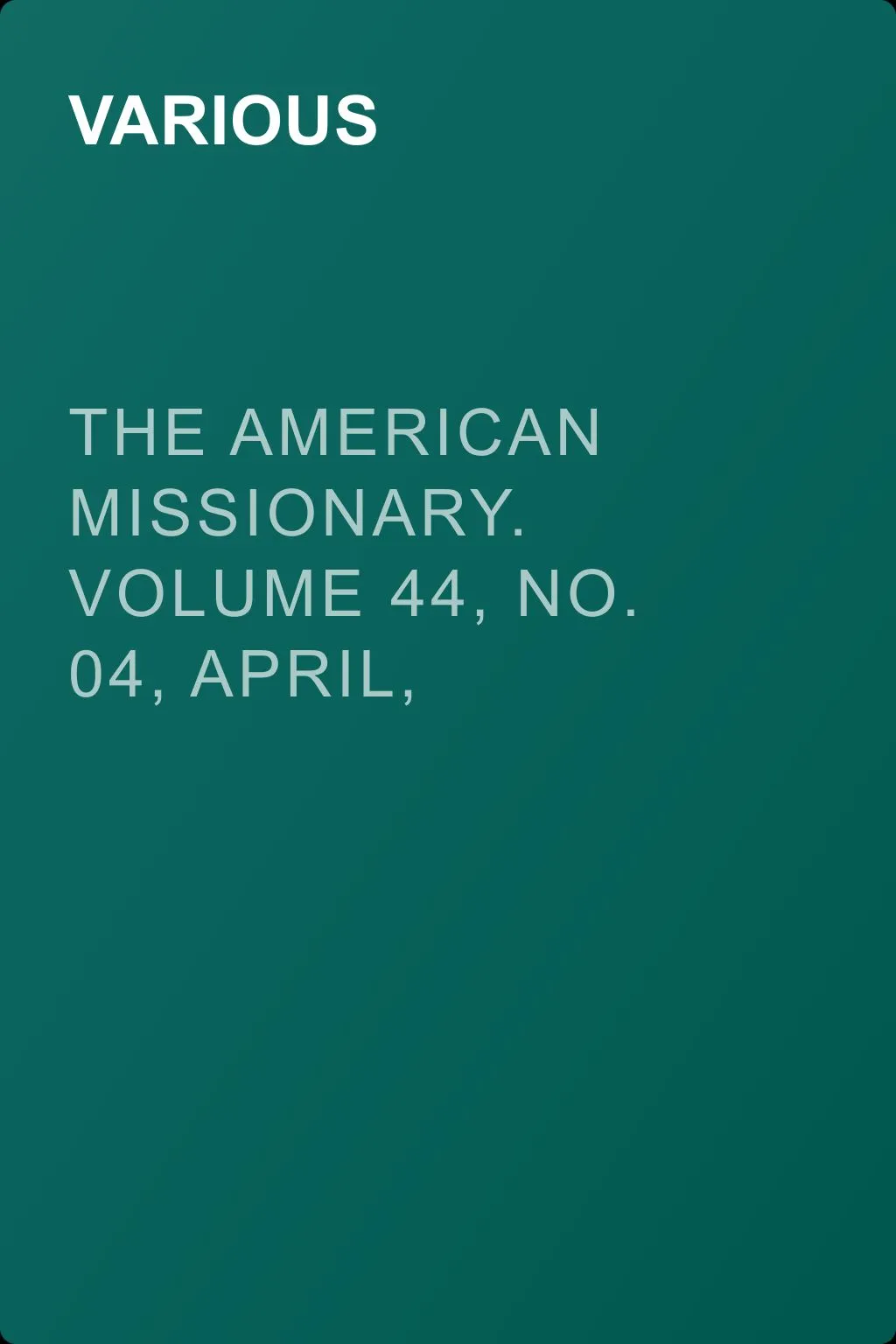 The American Missionary. Volume 44, No. 04, April, 1890 — обложка книги