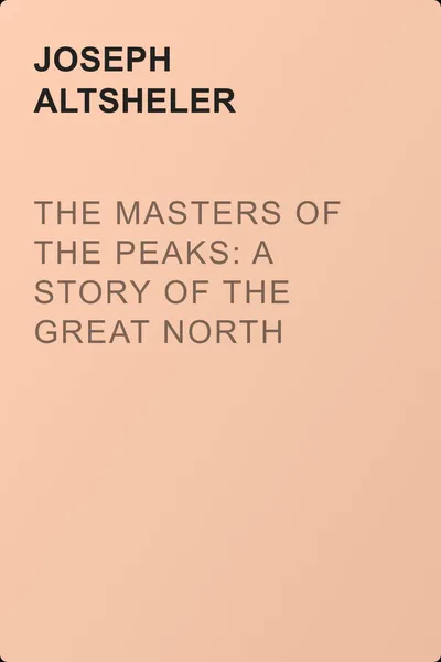 The Masters of the Peaks: A Story of the Great North Woods — обложка книги