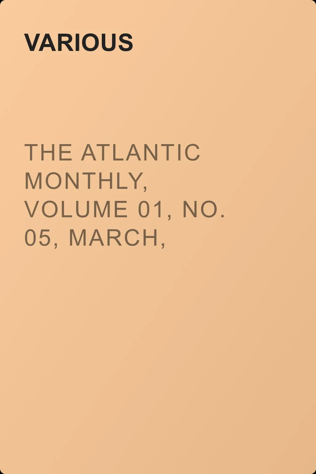 The Atlantic Monthly, Volume 01, No. 05, March, 1858 — обложка книги