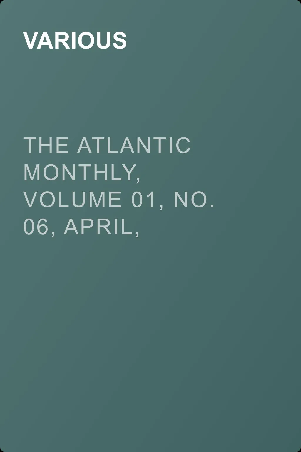 The Atlantic Monthly, Volume 01, No. 06, April, 1858 — обложка книги