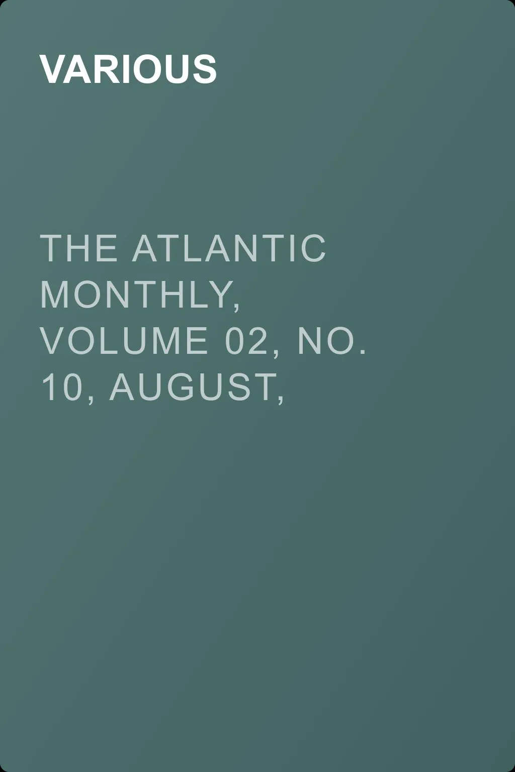 The Atlantic Monthly, Volume 02, No. 10, August, 1858 — обложка книги