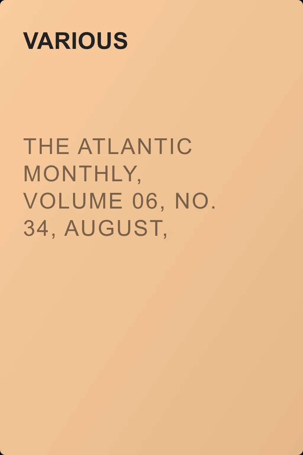 The Atlantic Monthly, Volume 06, No. 34, August, 1860 — обложка книги