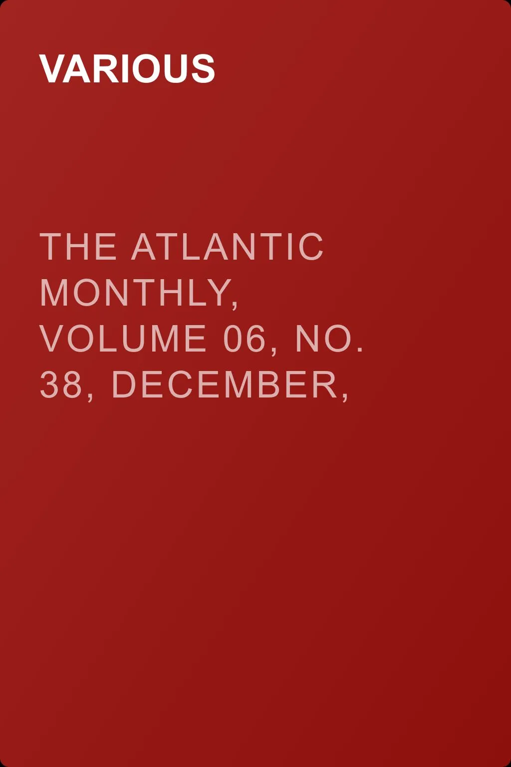 The Atlantic Monthly, Volume 06, No. 38, December, 1860 — обложка книги