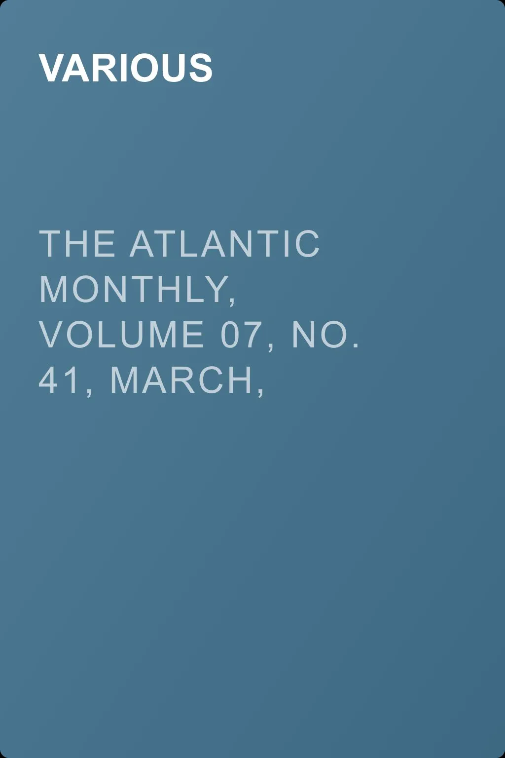The Atlantic Monthly, Volume 07, No. 41, March, 1861 — обложка книги