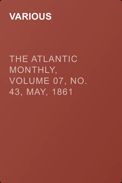 The Atlantic Monthly, Volume 07, No. 43, May, 1861 — обложка книги