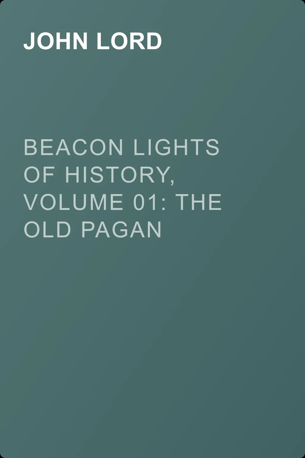 Beacon Lights of History, Volume 01: The Old Pagan Civilizations — обложка книги