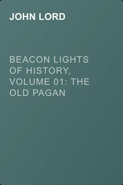 Beacon Lights of History, Volume 01: The Old Pagan Civilizations — обложка книги