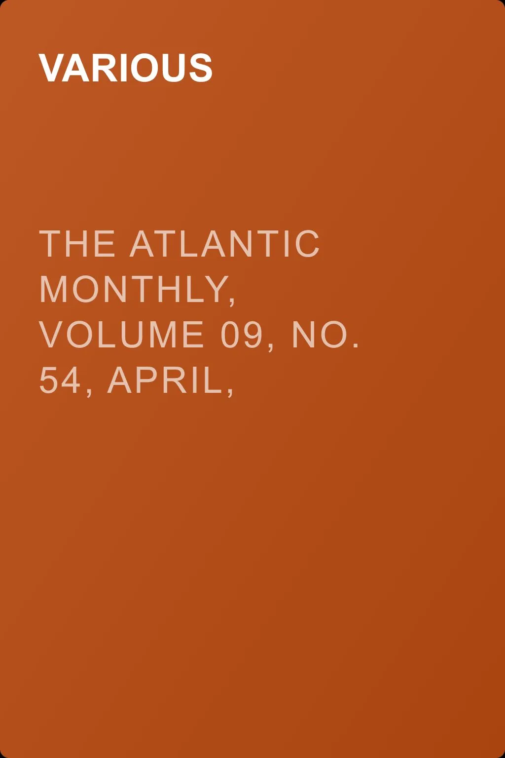 The Atlantic Monthly, Volume 09, No. 54, April, 1862 — обложка книги