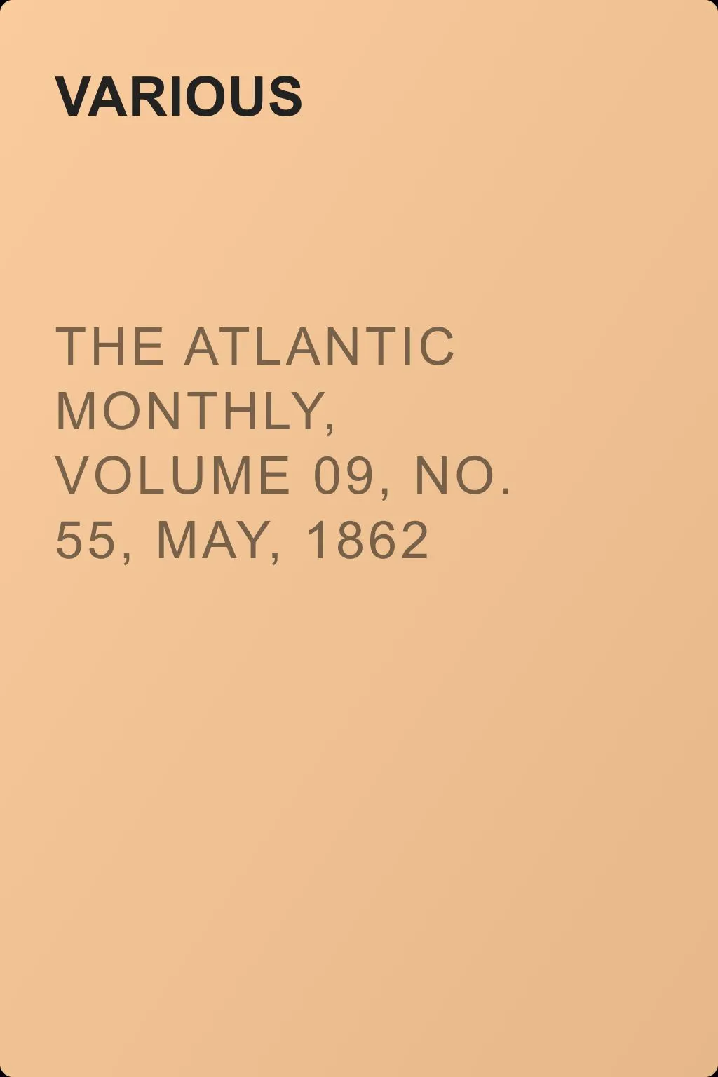 The Atlantic Monthly, Volume 09, No. 55, May, 1862 — обложка книги