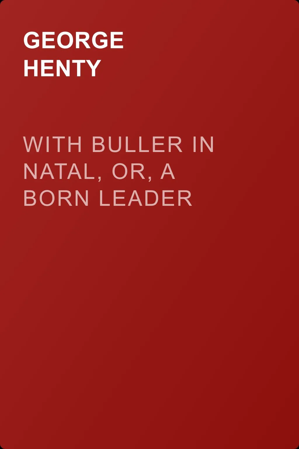 With Buller in Natal, Or, a Born Leader — обложка книги