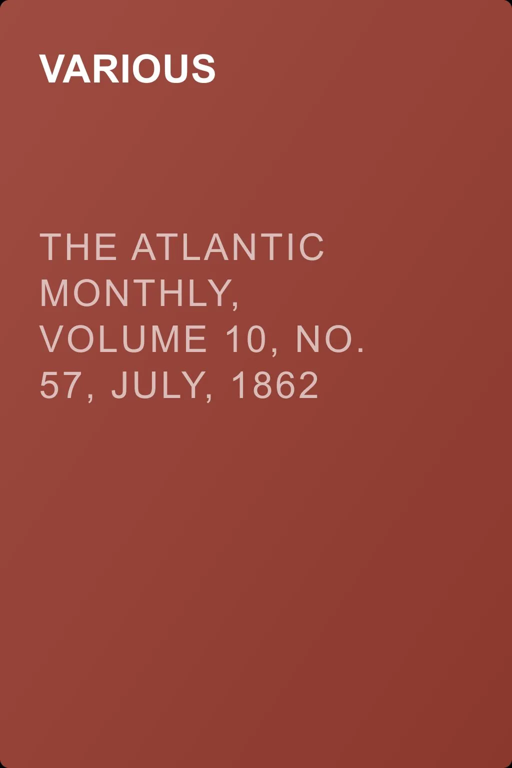 The Atlantic Monthly, Volume 10, No. 57, July, 1862 — обложка книги