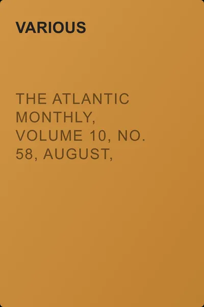 The Atlantic Monthly, Volume 10, No. 58, August, 1862 — обложка книги
