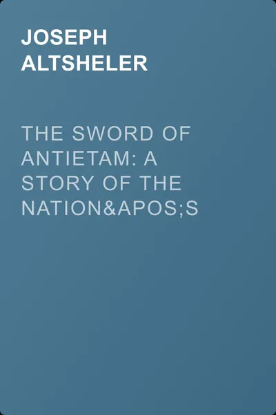 The Sword of Antietam: A Story of the Nation's Crisis — обложка книги