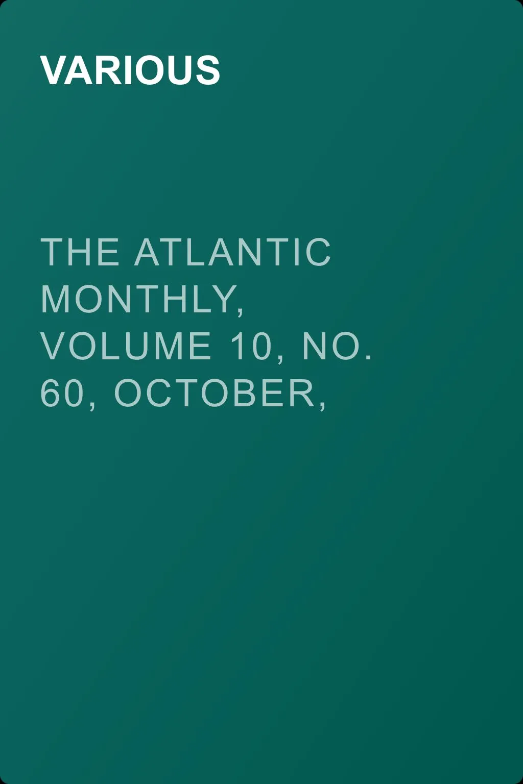 The Atlantic Monthly, Volume 10, No. 60, October, 1862 — обложка книги