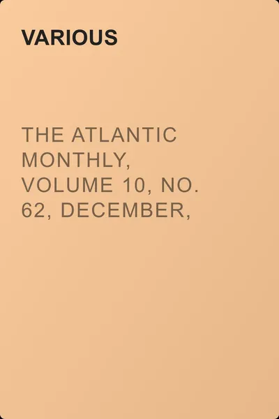 The Atlantic Monthly, Volume 10, No. 62, December, 1862 — обложка книги