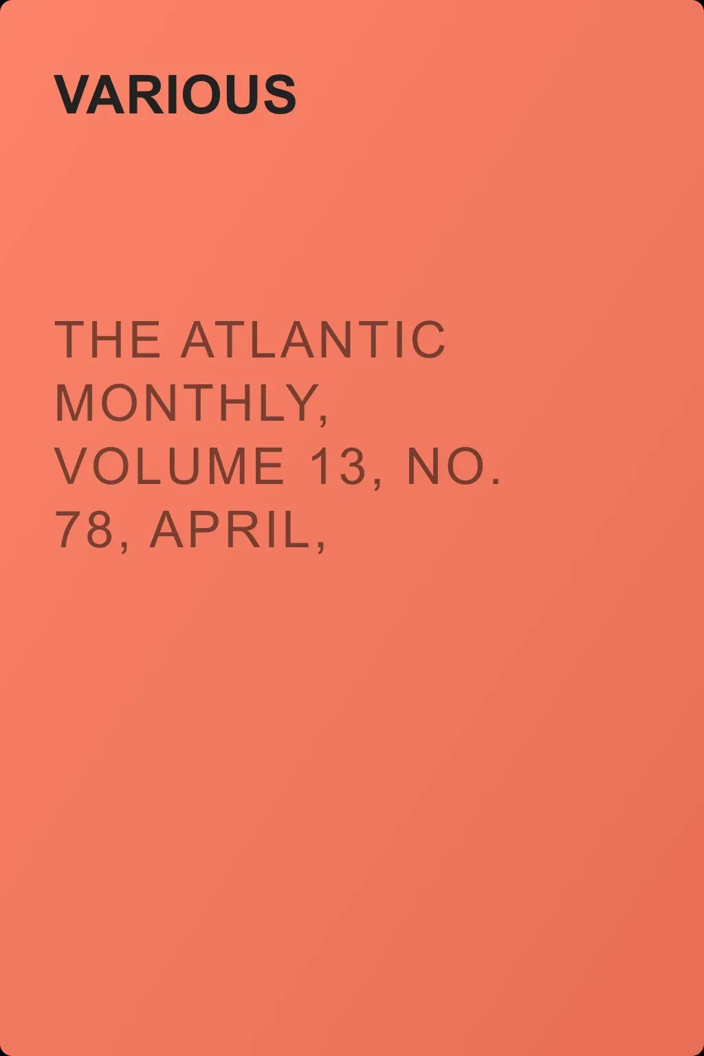 The Atlantic Monthly, Volume 13, No. 78, April, 1864 — обложка книги