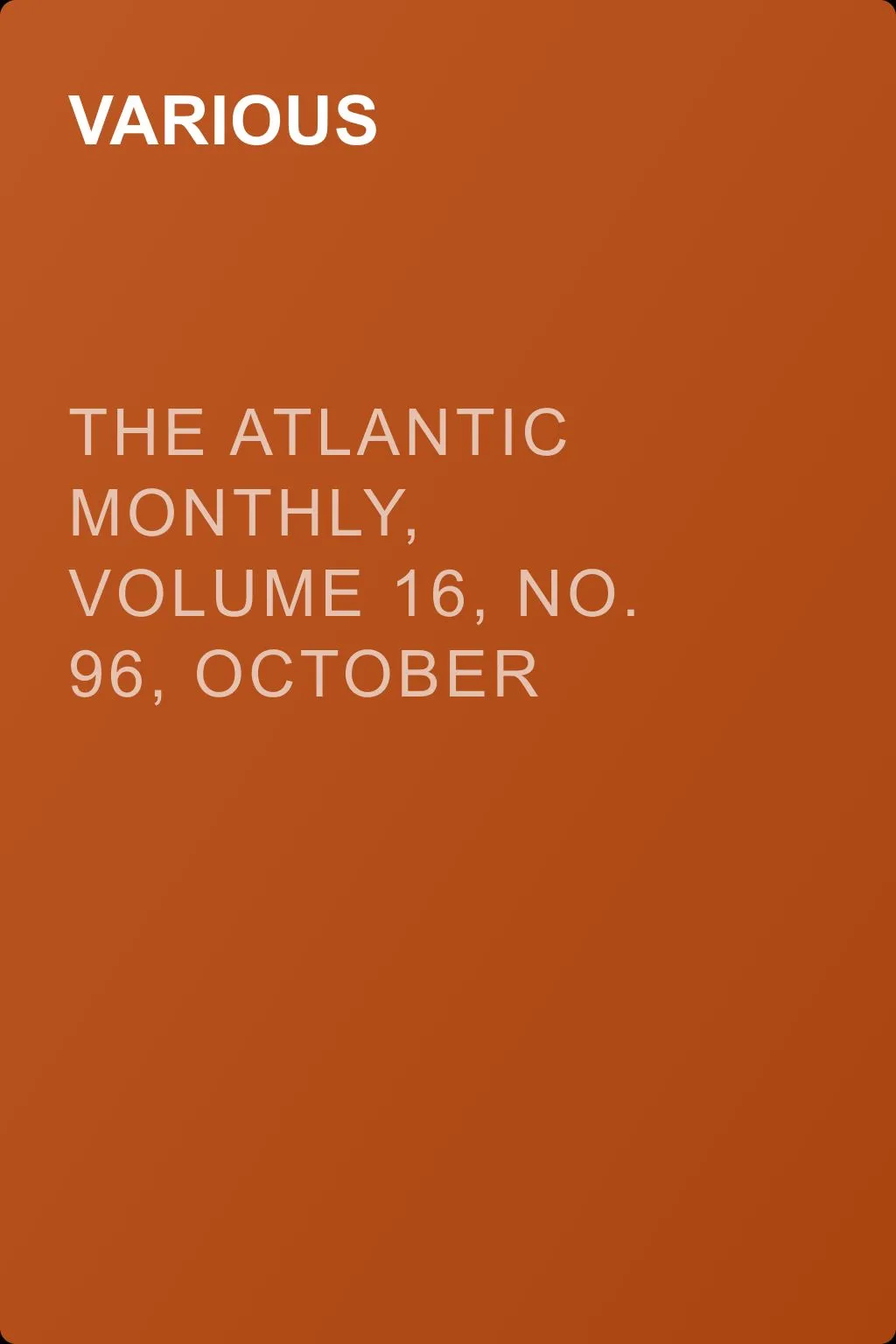 The Atlantic Monthly, Volume 16, No. 96, October 1865 — обложка книги