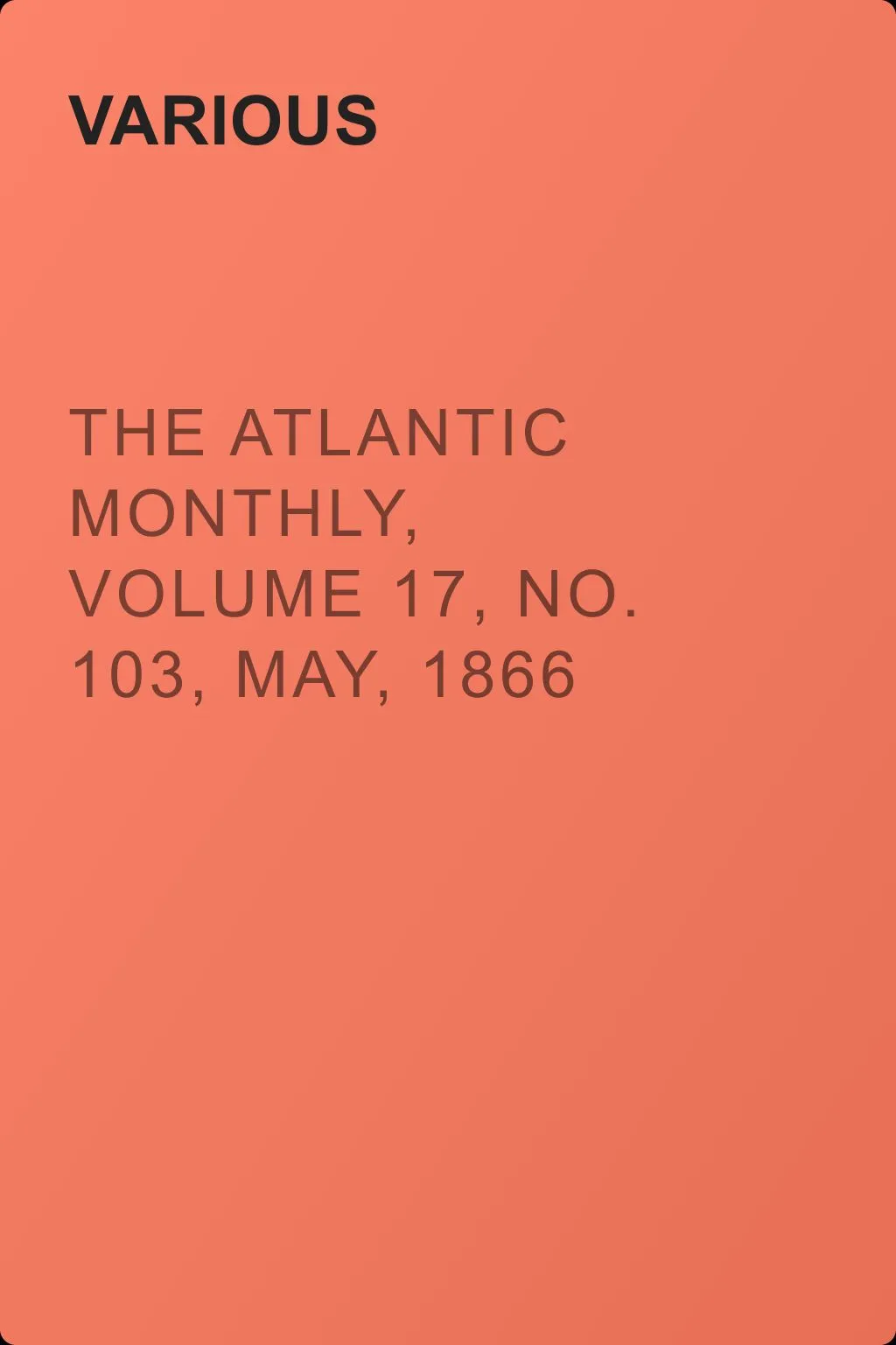 The Atlantic Monthly, Volume 17, No. 103, May, 1866 — обложка книги