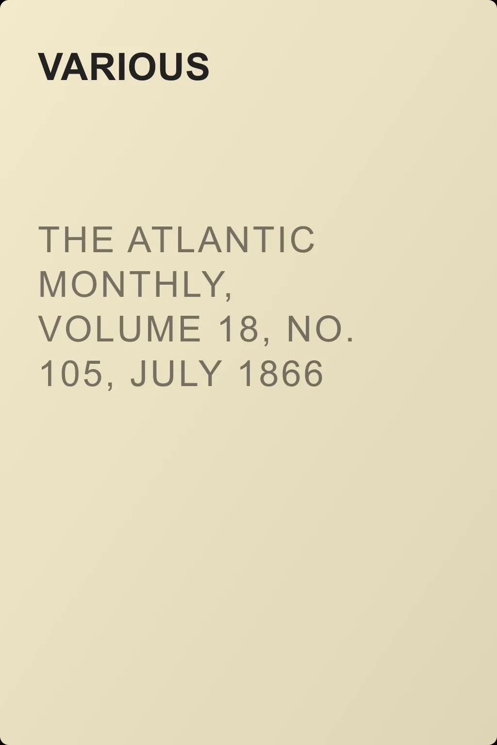 The Atlantic Monthly, Volume 18, No. 105, July 1866 — обложка книги