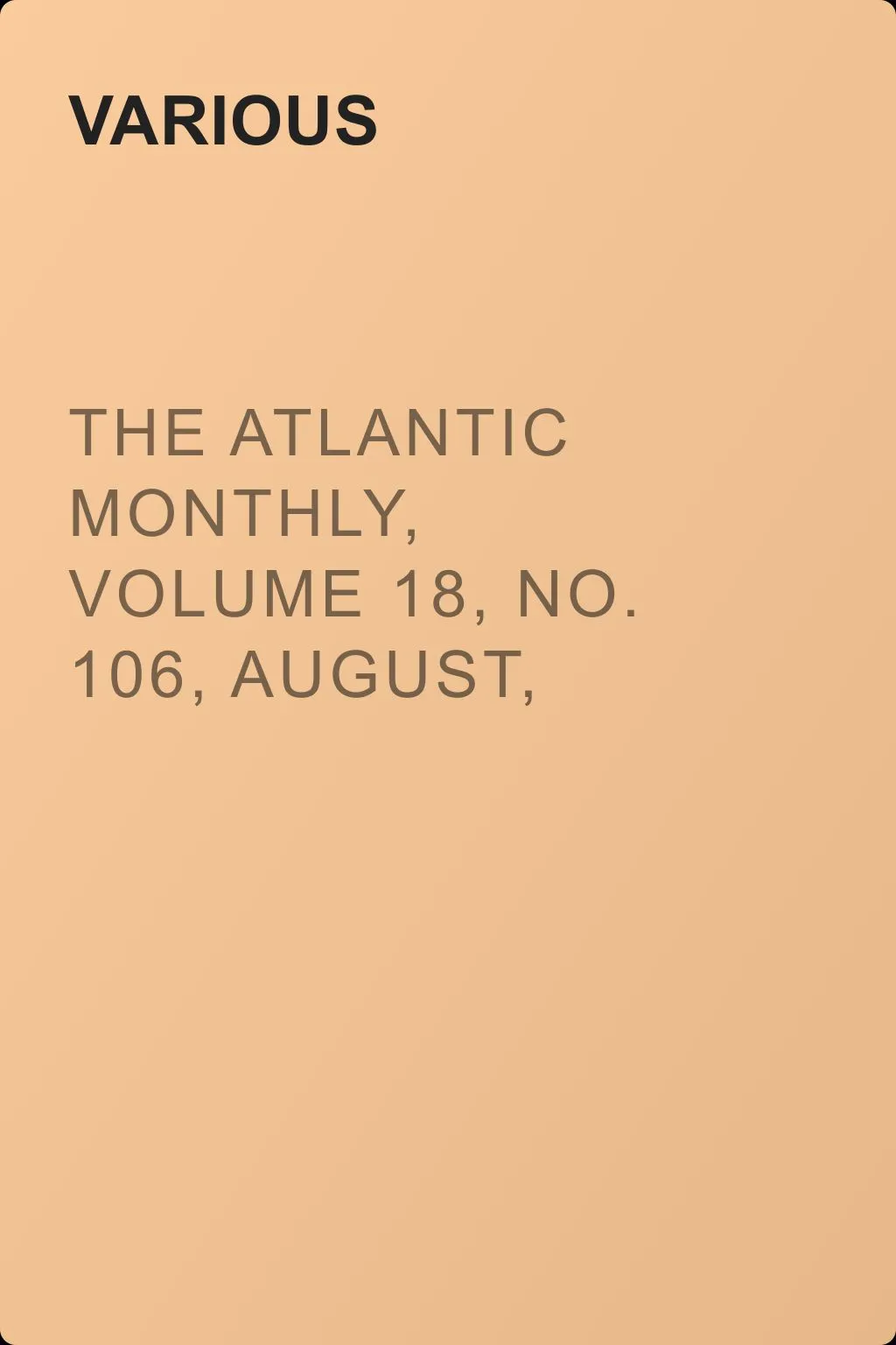 The Atlantic Monthly, Volume 18, No. 106, August, 1866 — обложка книги
