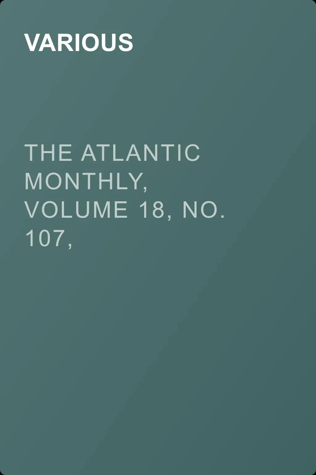 The Atlantic Monthly, Volume 18, No. 107, September, 1866 — обложка книги