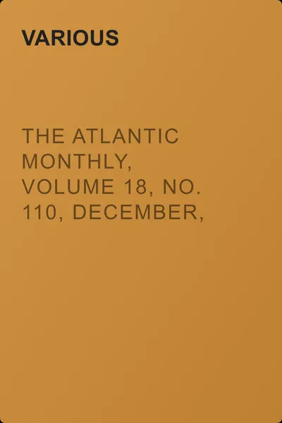 The Atlantic Monthly, Volume 18, No. 110, December, 1866 — обложка книги