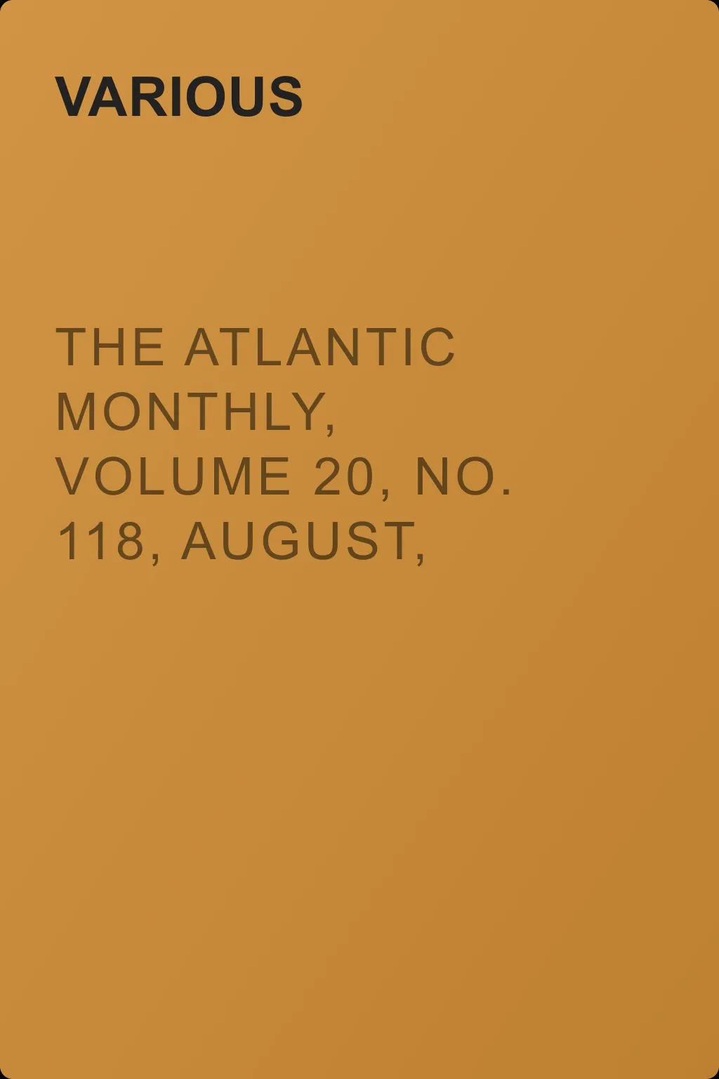 The Atlantic Monthly, Volume 20, No. 118, August, 1867 — обложка книги