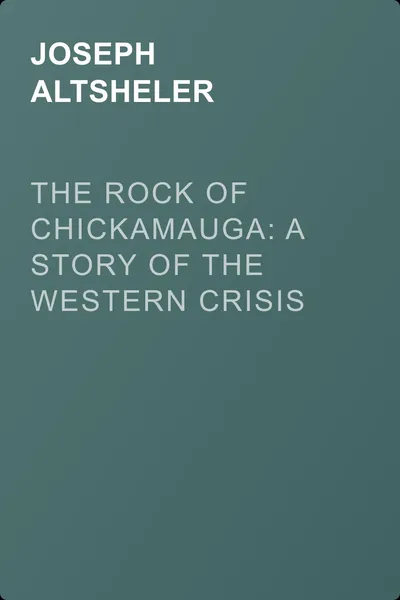 The Rock of Chickamauga: A Story of the Western Crisis — обложка книги