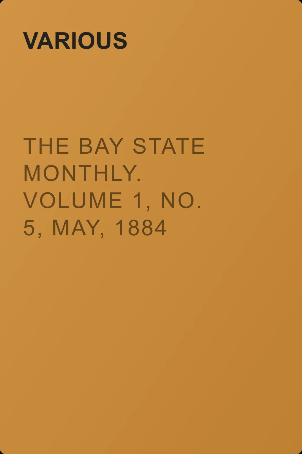 The Bay State Monthly. Volume 1, No. 5, May, 1884 — обложка книги