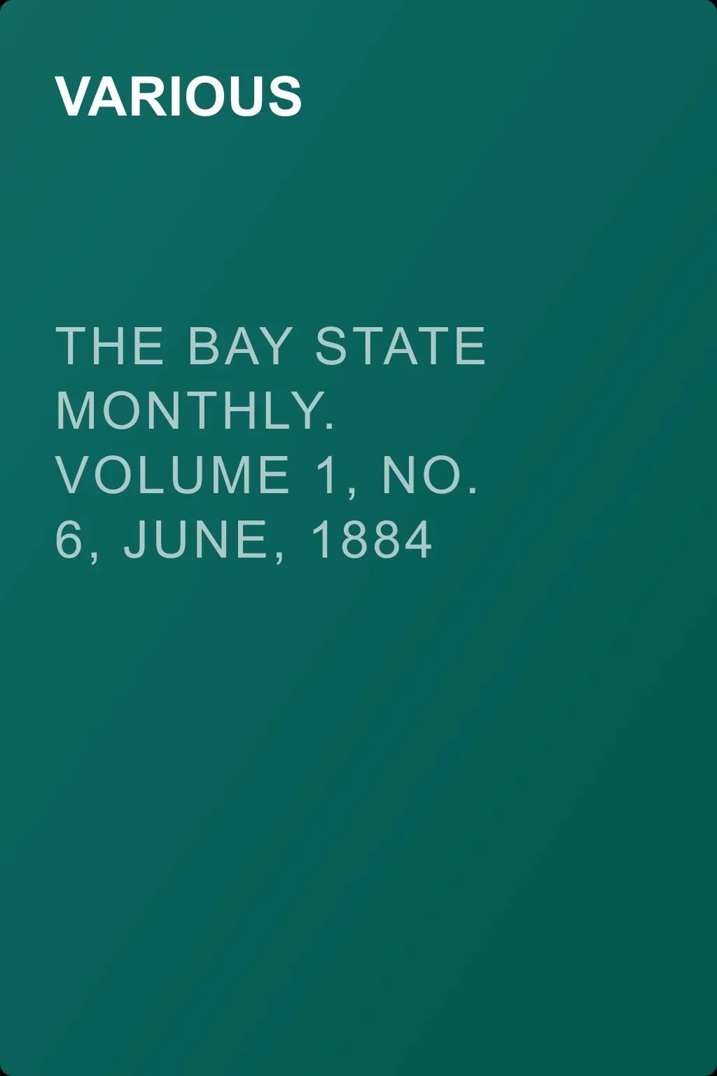 The Bay State Monthly. Volume 1, No. 6, June, 1884 — обложка книги