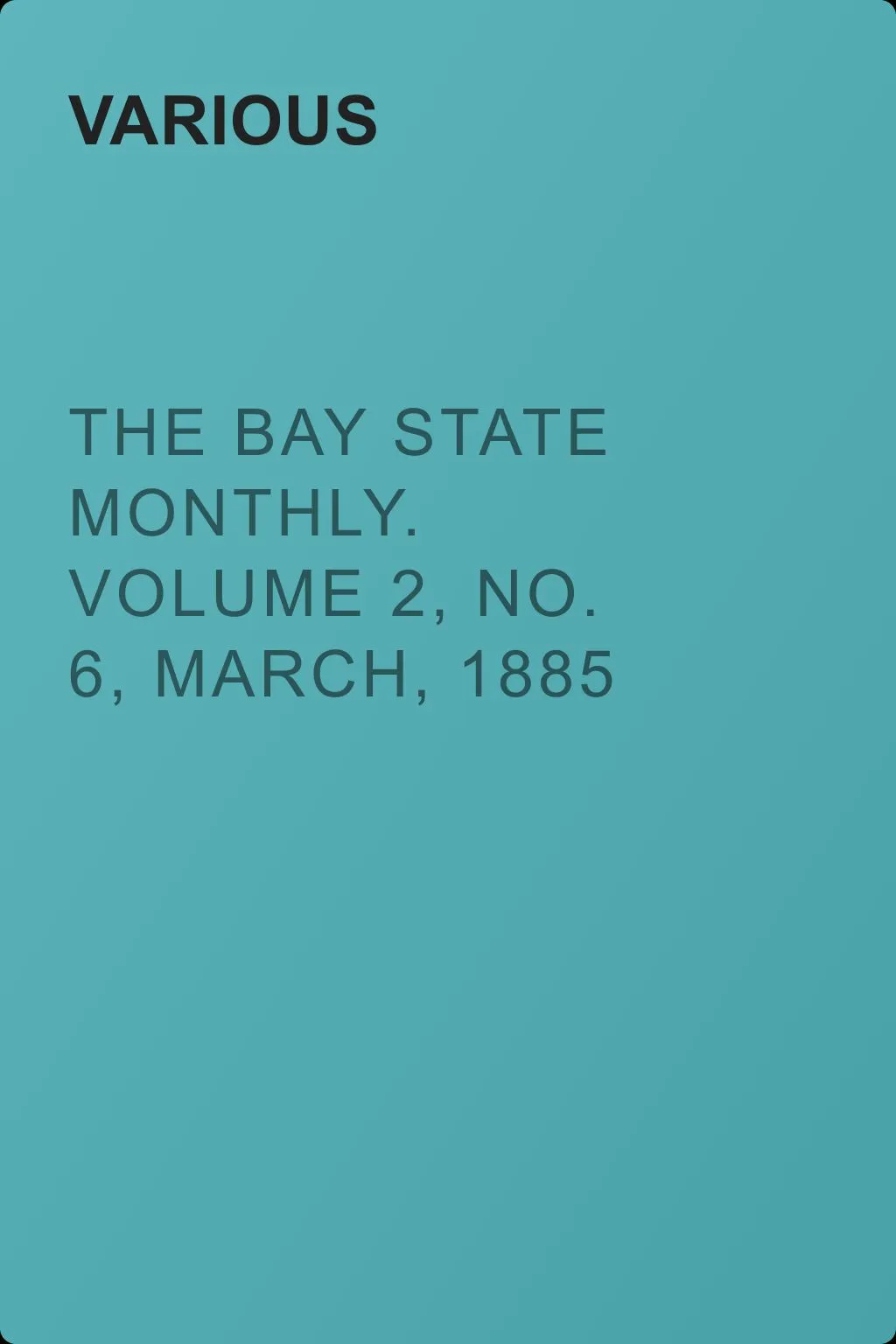 The Bay State Monthly. Volume 2, No. 6, March, 1885 — обложка книги