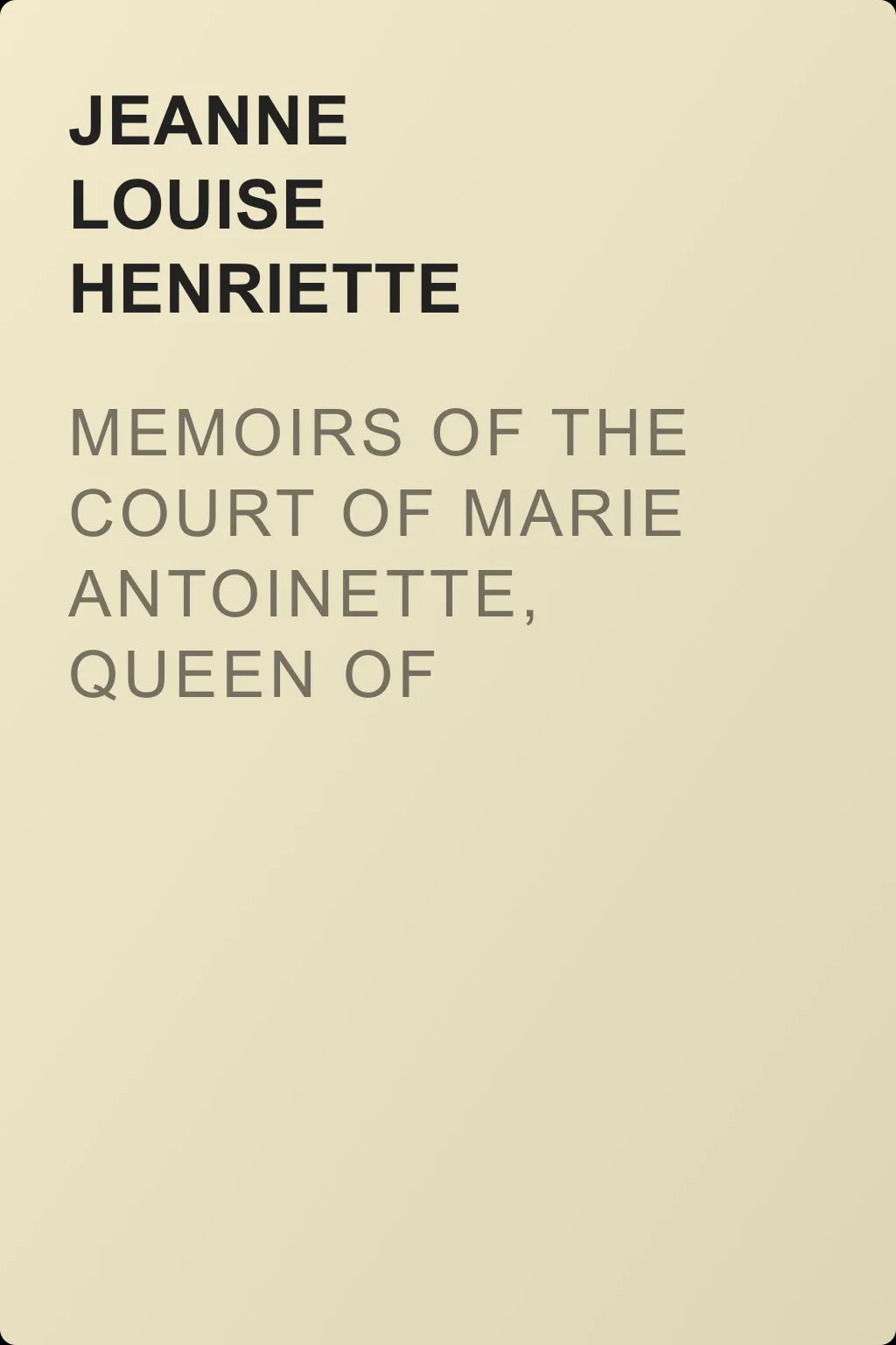 Memoirs of the Court of Marie Antoinette, Queen of France, Volume 1 — обложка книги