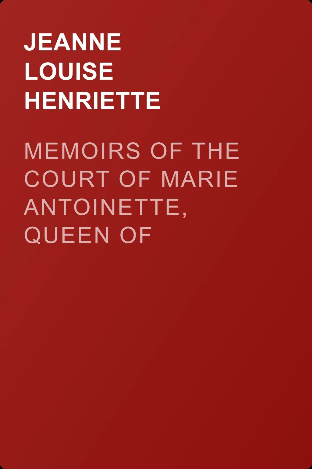 Memoirs of the Court of Marie Antoinette, Queen of France, Volume 5 — обложка книги