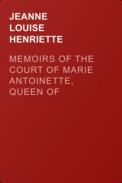 Memoirs of the Court of Marie Antoinette, Queen of France, Volume 5 — обложка книги