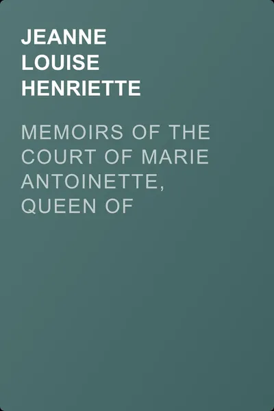 Memoirs of the Court of Marie Antoinette, Queen of France, Volume 6 — обложка книги