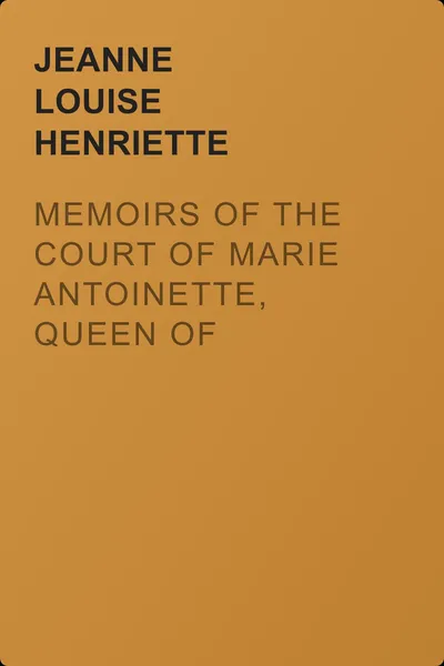 Memoirs of the Court of Marie Antoinette, Queen of France, Volume 7 — обложка книги