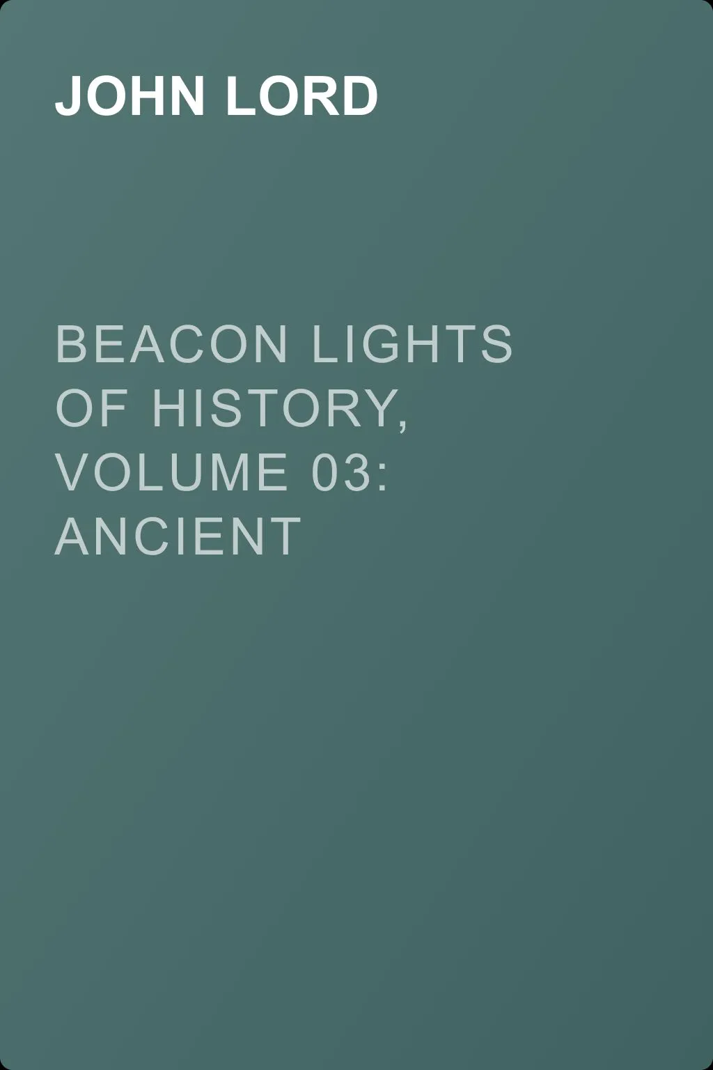 Beacon Lights of History, Volume 03: Ancient Achievements — обложка книги