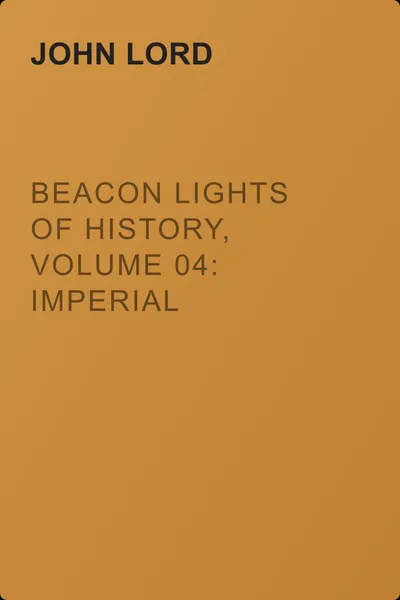 Beacon Lights of History, Volume 04: Imperial Antiquity — обложка книги